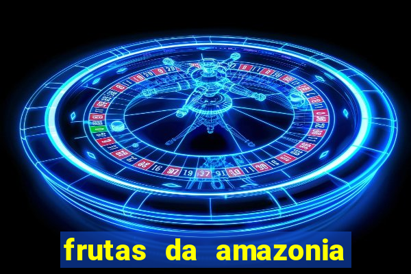 frutas da amazonia de a a z